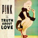 The Truth About Love - Pink lyrics