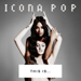 This Is... Icona Pop - Icona Pop lyrics