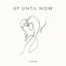 Up Until Now - Us The Duo lyrics