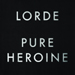 Pure Heroine - Lorde lyrics
