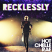 Recklessly - Hot Chelle Rae lyrics