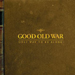 Only Way To Be Alone - Good Old War lyrics