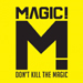 Don't Kill The Magic - Magic! lyrics
