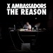 The Reason - X Ambassadors lyrics