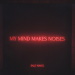 my_mind_makes_noises
