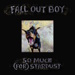 So Much (For) Stardust - Fall Out Boy lyrics