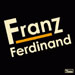 Franz Ferdinand - Franz Ferdinand lyrics