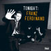 Tonight: Franz Ferdinand - Franz Ferdinand lyrics